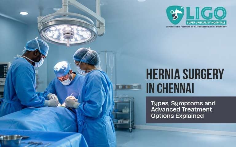 Hernia Treatment in Chennai: Types, Symptoms & Latest Surgical Options